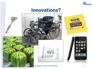 Innovations?
Copyrights © 2016 Jamil Alkhatib 4
 