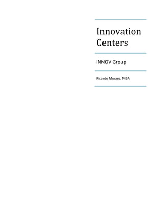 Innovation
Centers
INNOV Group

Ricardo Moraes, MBA
 