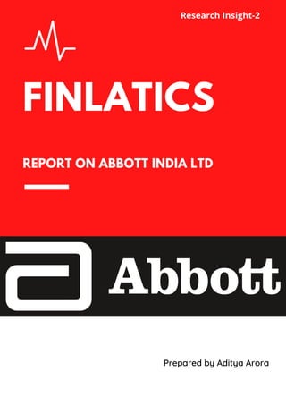FINLATICS
REPORT ON ABBOTT INDIA LTD
Research Insight-2
Prepared by Aditya Arora
 