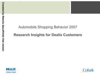 DE
   A           LIX
  Automobile Shopping Behavior 2007

Research Insights for Dealix Customers
 