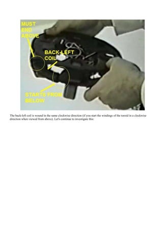 The back-left coil is wound in the same clockwise direction (if you start the windings of the toroid in a clockwise
direction when viewed from above). Let's continue to investigate this:
 