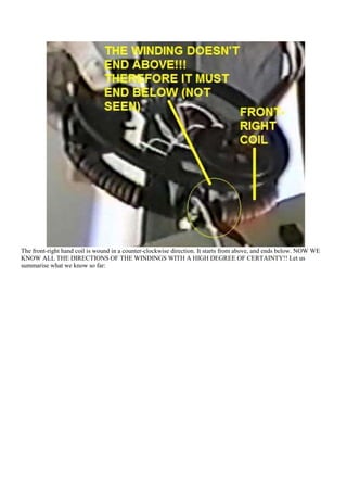 The front-right hand coil is wound in a counter-clockwise direction. It starts from above, and ends below. NOW WE
KNOW ALL THE DIRECTIONS OF THE WINDINGS WITH A HIGH DEGREE OF CERTAINTY!! Let us
summarise what we know so far:
 