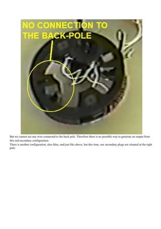 But we cannot see any wire connected to the back pole. Therefore there is no possible way to generate an output from
this red-secondary configuration.
There is another configuration, also false, and just like above, but this time, our secondary plugs are situated at the right
pole:
 