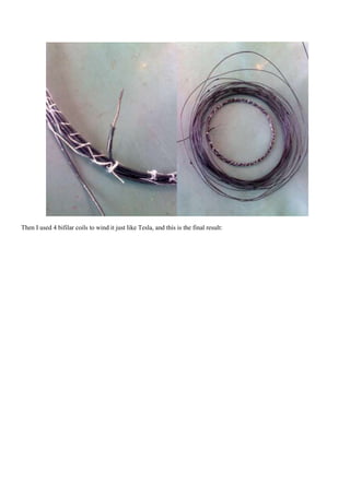 Then I used 4 bifilar coils to wind it just like Tesla, and this is the final result:
 
