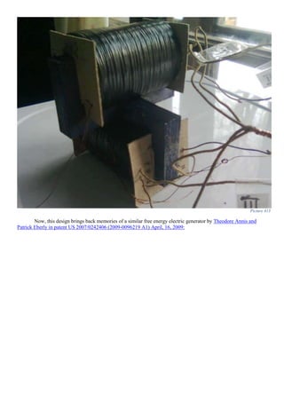 Picture 413
Now, this design brings back memories of a similar free energy electric generator by Theodore Annis and
Patrick Eberly in patent US 2007/0242406 (2009-0096219 A1) April, 16, 2009:
 