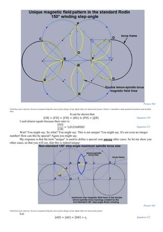 Picture 844
Field lines never intersect, however exception being the source point charges of any dipole (they are intersection points). Picture is intended to study geometrical patterns and not field
lines.
It can be shown that:
|𝐶𝐵| = |𝐹𝐷| = |𝐹𝐻| = |𝐵𝐺| ≅ |𝑃𝑂| = |𝑄𝑅| Equation 210
I said almost equals because their ratio is:
|𝑃𝑂|
|𝐶𝐵|
= 1,012168502 Equation 211
Wait! You might say. So what? You might say. This is not unique! You might say. It's not even an integer
number! How can this be special? Again you might say.
My response is that the term "unique" is used to define a special case among other cases. So let me show you
other cases, so that you will see, that this is indeed unique:
Picture 845
Field lines never intersect, however exception being the source point charges of any dipole (they are intersection points)
Let:
|𝐴𝐷| = |𝐴𝐺| = |𝐷𝐾| = 𝑟𝑐 Equation 212
 