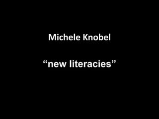 Michele Knobel “new literacies” 
