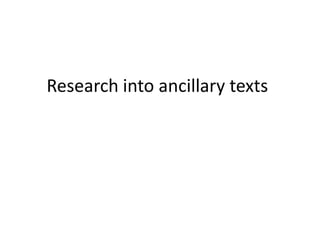 Research into ancillary texts
 