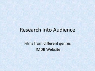 Research Into Audience
Films from different genres
IMDB Website
 