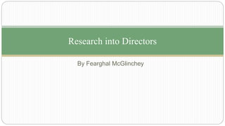 By Fearghal McGlinchey
Research into Directors
 