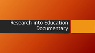 Research into Education
Documentary
 