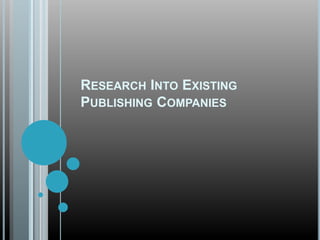 RESEARCH INTO EXISTING
PUBLISHING COMPANIES
 
