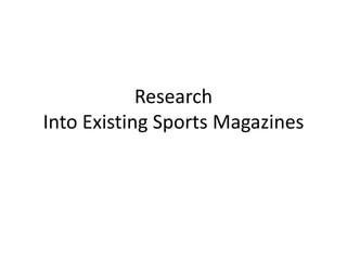 Research
Into Existing Sports Magazines
 