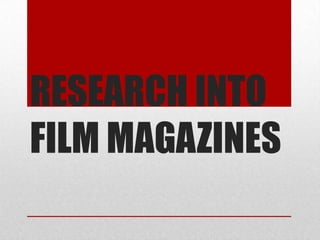 RESEARCH INTO
FILM MAGAZINES
 