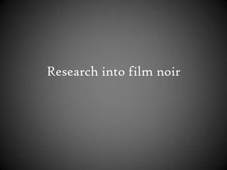 Research into film noir
 