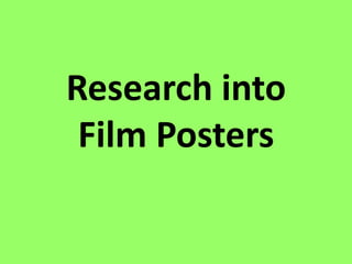 Research into
 Film Posters
 