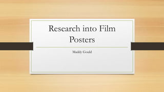 Research into Film
Posters
Maddy Gould
 