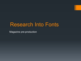 Research Into Fonts
Magazine pre-production

 
