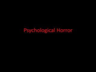 Psychological Horror 
 