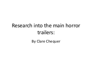 Research into the main horror
trailers:
By Clare Chequer
 