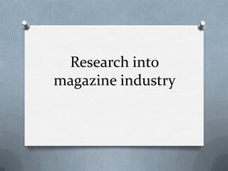 Research into
magazine industry
 