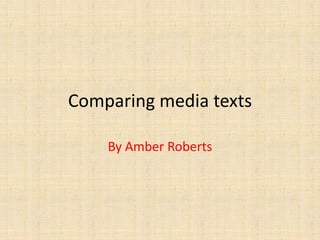 Comparing media texts

    By Amber Roberts
 