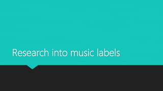Research into music labels
 
