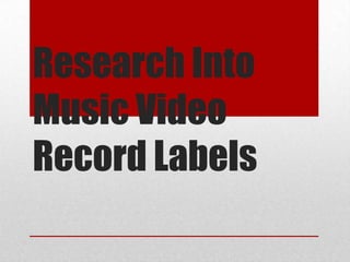 Research Into
Music Video
Record Labels
 