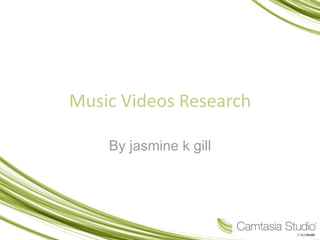 Music Videos Research By jasmine k gill 