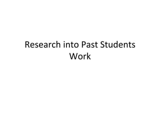 Research into Past Students
           Work
 