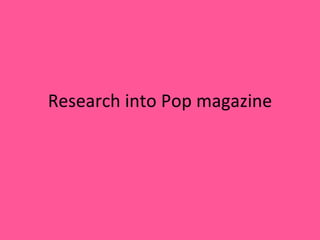 Research into Pop magazine 