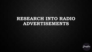 RESEARCH INTO RADIO
ADVERTISEMENTS
 