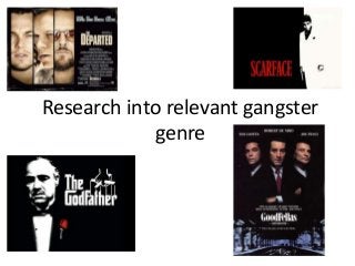 Research into relevant gangster
genre

 