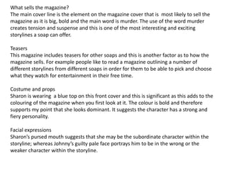 What sells the magazine? 
The main cover line is the element on the magazine cover that is most likely to sell the 
magazi...