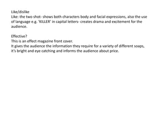 Like/dislike 
Like: the two shot- shows both characters body and facial expressions, also the use 
of language e.g. ‘KILLE...