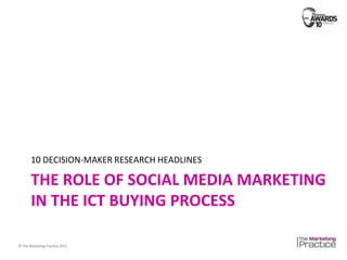 10 DECISION-MAKER RESEARCH HEADLINES The role of Social media marketing in the ictbuying process 