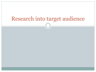 Research into target audience

 