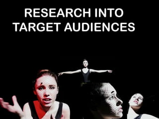 RESEARCH INTO
TARGET AUDIENCES
 