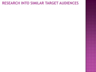 RESEARCH INTO SIMILAR TARGET AUDIENCES
 