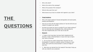 THE
QUESTIONS
• Who is the client?
• What is the name of the campaign?
• What is the purpose of the company?
• What do the...