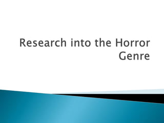 Research into the horror genre finished