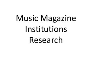Music Magazine
Institutions
Research
 