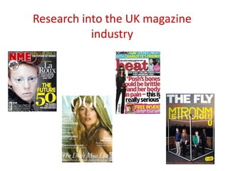Research into the UK magazine
           industry
 