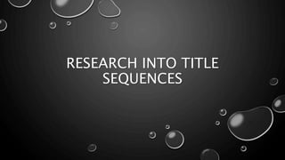 RESEARCH INTO TITLE
SEQUENCES
 