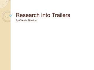 Research into Trailers
By Claudia Titterton
 
