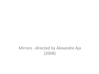 Mirrors - directed by Alexandre Aja
               (2008)
 