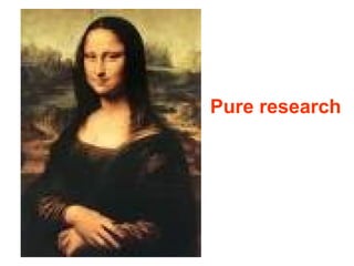 Pure research
 
