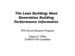 The Lean Building

   ETH Zürich D-ARCH ITA

      Clayton C. Miller
 