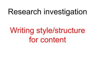 Research investigation

Writing style/structure
for content

 