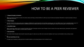 HOW TO BE A PEER REVIEWER
• 1. Respond Promptly to Invitations
•
When you receive an invitation to review, the article’s a...